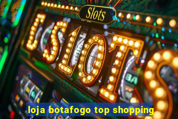 loja botafogo top shopping